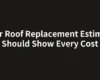 Your Roof Replacement Estimate Should Show Every Cost