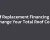 Roof Replacement Financing Can Change Your Total Roof Cost
